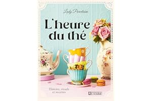 L'heure du thé: Histoire, rituels et recettes (NON CLASSE) (French Edition)