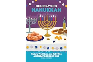 Celebrating Hanukkah: History, Traditions, and Activities - A Holiday Book for Kids