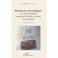 Dictionnaire étymologique des mots français venant de l'arabe, du turc et du persan: Troisième édition (French Edition) book cover Dictionnaire étymologique des mots français venant de l'arabe, du turc et du persan: Troisième édition (French Edition) book cover