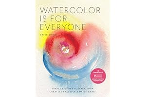 Watercolor Is for Everyone: Simple Lessons to Make Your Creative Practice a Daily Habit