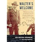 Walter's Welcome: The Intimate Story of a German-Jewish Family's Flight from the Nazis to Peru