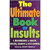 The Ultimate Book of Insults: A Handbook of Abuse, Snubs, Taunts, and Put-Downs