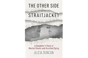The Other Side of the Straitjacket: A Daughter's Story of Mental Illness and Assisted Dying