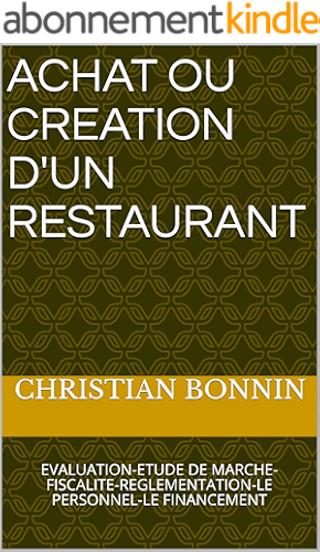 Download ACHAT OU CREATION D'UN RESTAURANT: EVALUATION-ETUDE DE MARCHE-FISCALITE-REGLEMENTATION-LE PERSONNEL-LE FINANCEMENT (CHR t. 12) PDF
