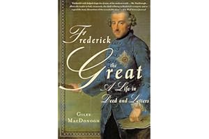 Frederick the Great: A Life in Deed and Letters