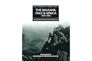 History of World War I: The Balkans, Italy & Africa 1914–1918: From Sarajevo to the Piave and Lake Tanganyika