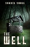 The Well: A Haunted House Horror Novel