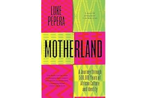 Motherland: A Journey through 500,000 Years of African Culture and Identity