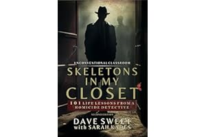 Skeletons in My Closet: 101 Life Lessons From a Homicide Detective