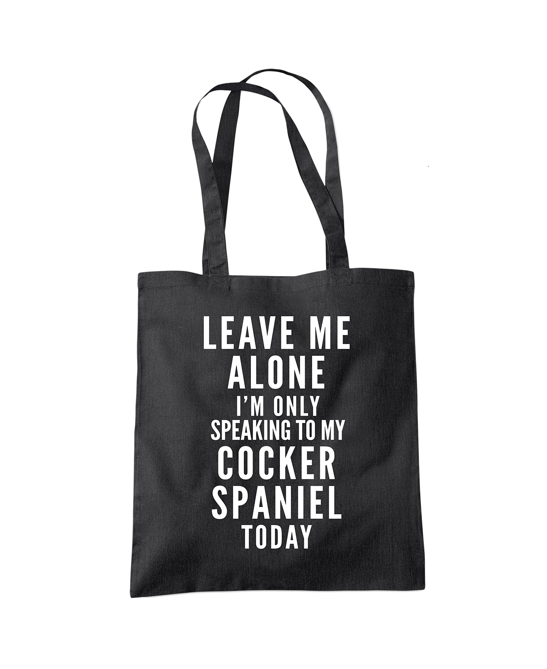 Leave Me Alone I'm Only Talking to My Cocker Spaniel Tote Bag - black One Size