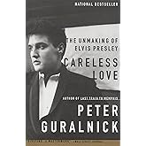 Careless Love: The Unmaking of Elvis Presley