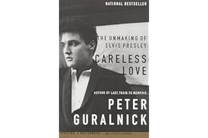 Careless Love: The Unmaking of Elvis Presley