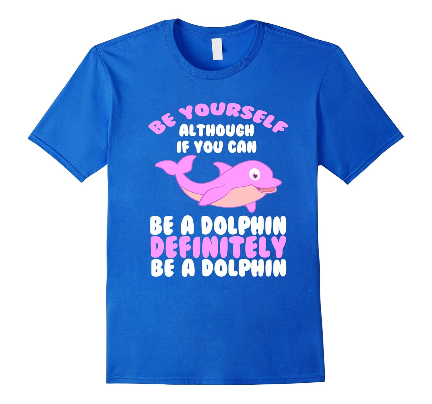 CUTE BE YOURSELF DOLPHIN TSHIRT Funny Sea Animal Zoo GiftCL Colamaga