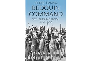 Bedouin Command: With the Arab Legion,1953-1956 (Memories of a Commando Book 2)