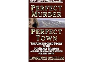 Perfect Murder, Perfect Town: The Uncensored Story of the JonBenet Murder and the Grand Jury's Search for the Truth