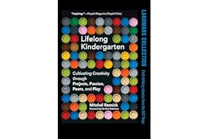 Lifelong Kindergarten: Cultivating Creativity through Projects, Passion, Peers, and Play (Mit Press)