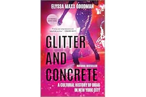 Glitter and Concrete: A Cultural History of Drag in New York City – A Stonewall Award Honor Book of Art and Activism
