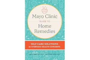 Mayo Clinic Guide to Home Remedies: Self-Care Solutions for Everyday Health Concerns