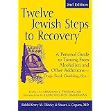 Twelve Jewish Steps to Recovery (2nd Edition): A Personal Guide to Turning From Alcoholism and Other Addictions―Drugs, Food, 
