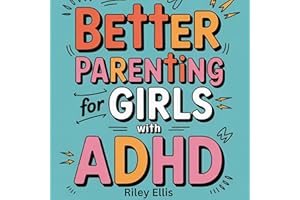 Better Parenting for Girls with ADHD: Discovering ADHD Profiles with Custom-Designed Solutions for All Ages