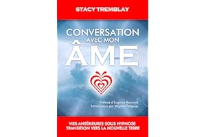 Conversation avec mon âme: Vies antérieures sous hypnose - Transition vers la nouvelle Terre (French Edition)