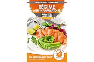 Régime Anti-Inflammatoire: 50 Recettes Naturelles Pour Soulager Vos Douleurs, Guérir Votre Maladie Inflammatoire, Restaurer V