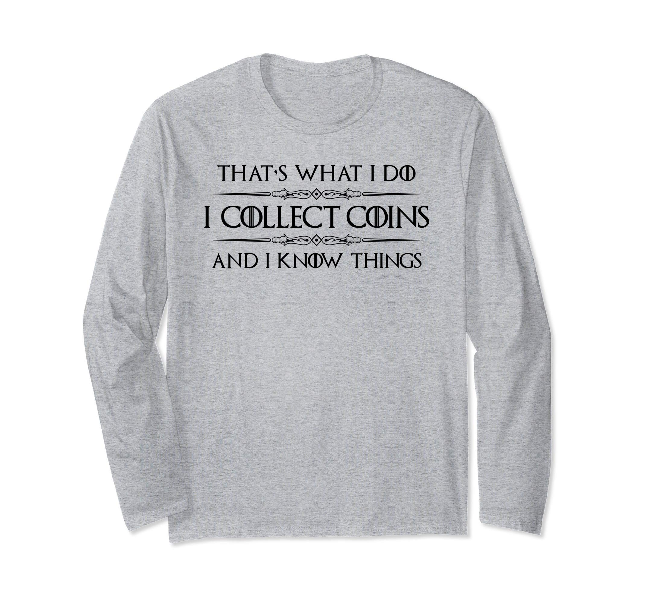 Coin Collector Gifts - I Collect Coins & I Know Things Funny Long Sleeve T-Shirt
