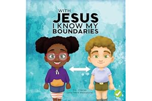 With Jesus I Know My Boundaries: A practical Bible story for kids to help them understand body boundaries, body safety, and c