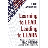 Learning to Lead, Leading to Learn: Lessons from Toyota Leader Isao Yoshino on a Lifetime of Continuous Learning
