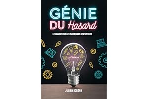 Génie Du Hasard: Les Inventions Les Plus Folles De L’Histoire (French Edition)