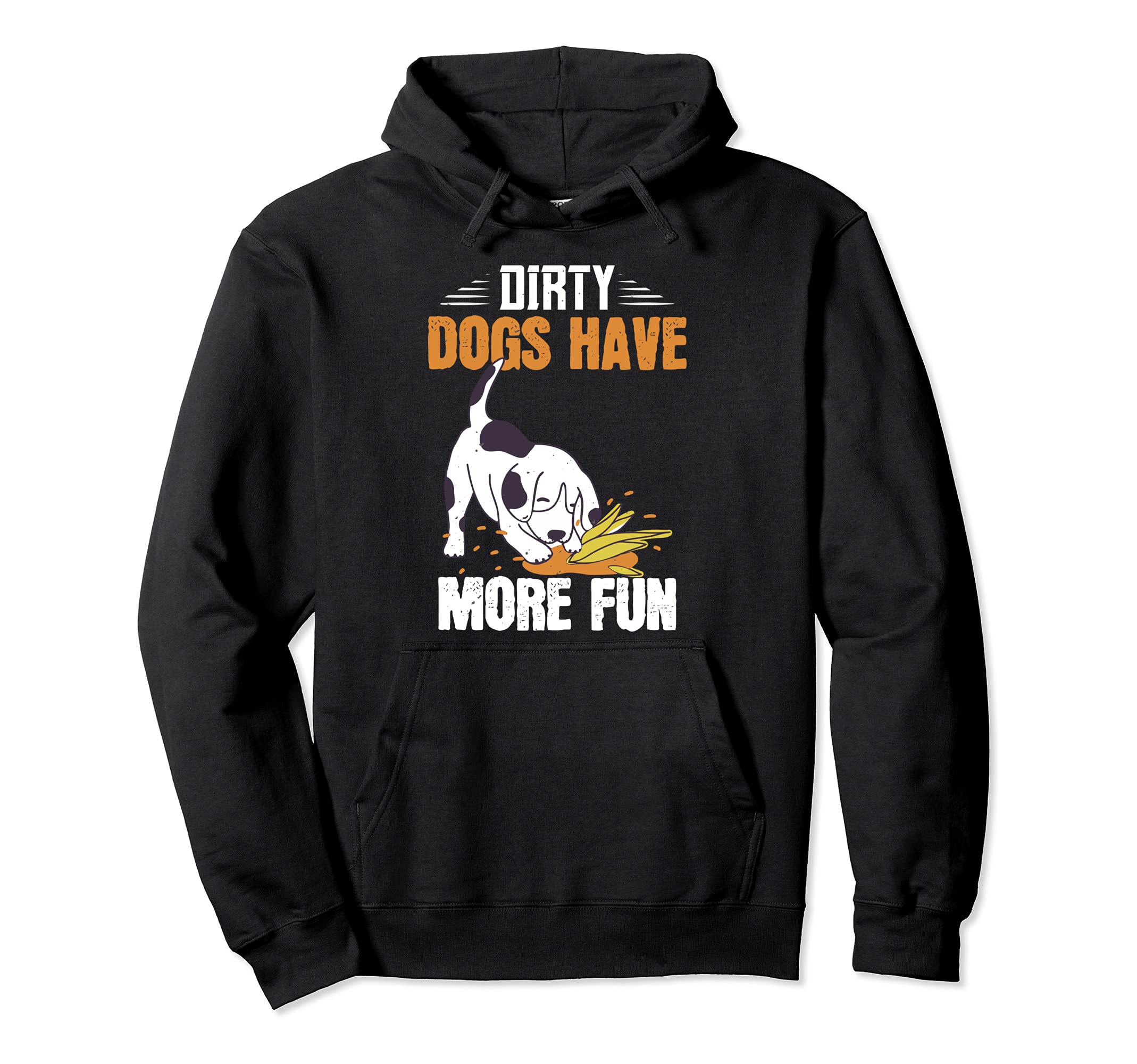 Dirty Dogs Have More Fun T-Shirt Funny Dog Lover's Gift Pullover Hoodie