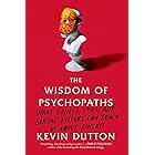 The Wisdom of Psychopaths: What Saints, Spies, and Serial Killers Can Teach Us About Success