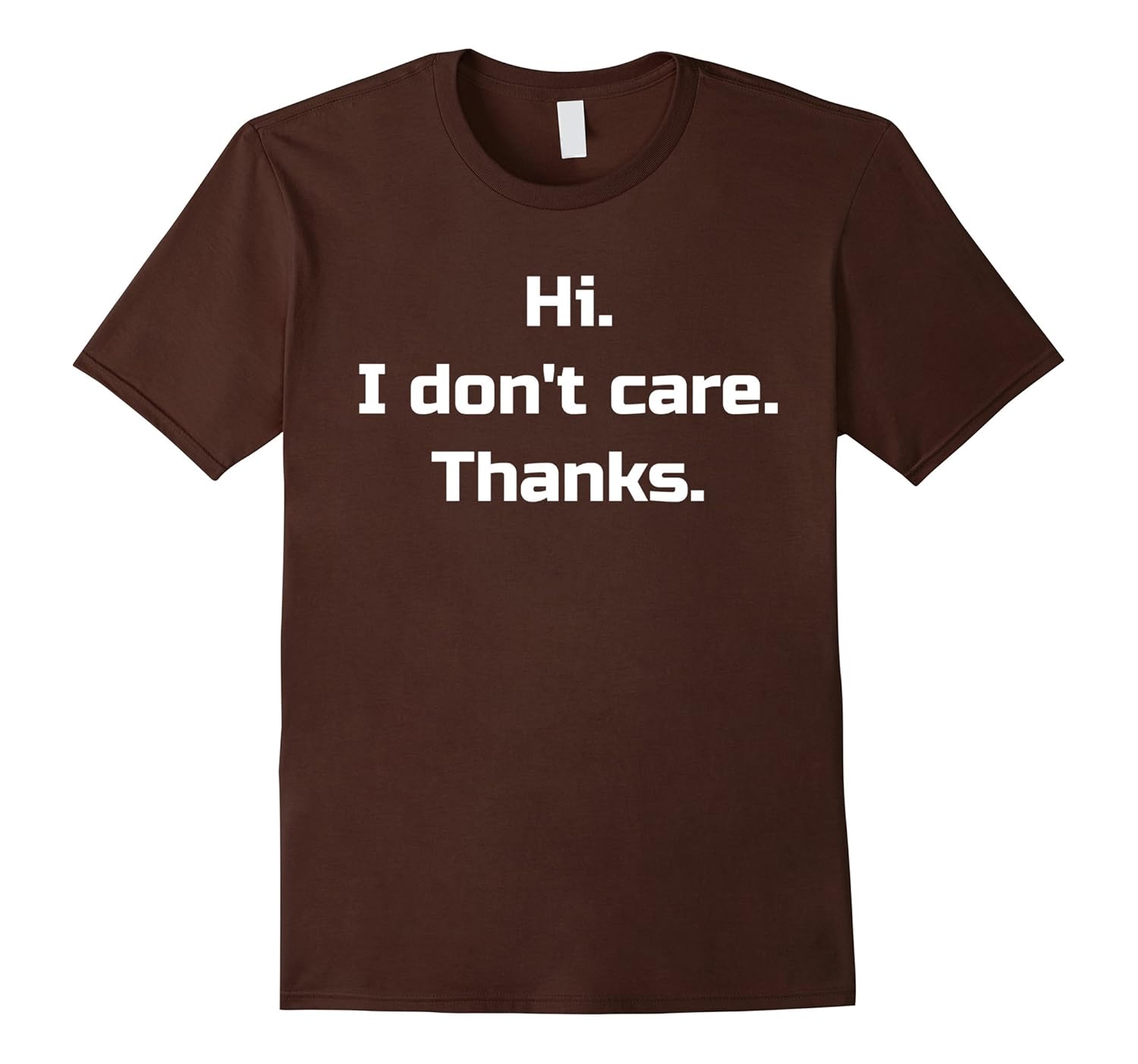 Hi I Dont Care Thanks T-Shirt Funny Sarcastic Novelty Gift-anz