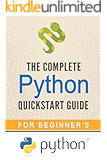 Python: The Complete Python Quickstart Guide (For Beginner's) (Python, Python Programming, Python for Dummies, Python for Beginners)