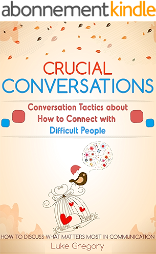 Download Crucial Conversations: Conversation Skills And Communication Tactics About Living With Difficult People And Toxic Relationships (Empath Survival, Healing ... Skills Improve Book 8) (English Edition) PDF
