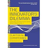 The Innovator's Dilemma: When New Technologies Cause Great Firms to Fail (Management of Innovation and Change)