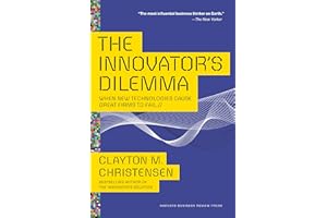 The Innovator's Dilemma: When New Technologies Cause Great Firms to Fail (Management of Innovation and Change)
