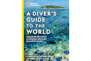 National Geographic A Diver's Guide to the World: Remarkable Dive Travel Destinations Above and Beneath the Surface