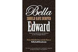 Bella Should Have Dumped Edward: Controversial Views on the Twilight Series