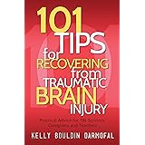 101 Tips for Recovering from Traumatic Brain Injury: Practical Advice for TBI Survivors, Caregivers, and Teachers (101 Tips f