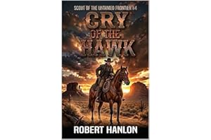 Cry Of The Hawk: A Frontier Western Adventure (Scout Of The Untamed Frontier Book 4)