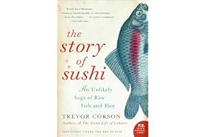 The Story of Sushi: An Unlikely Saga of Raw Fish and Rice
