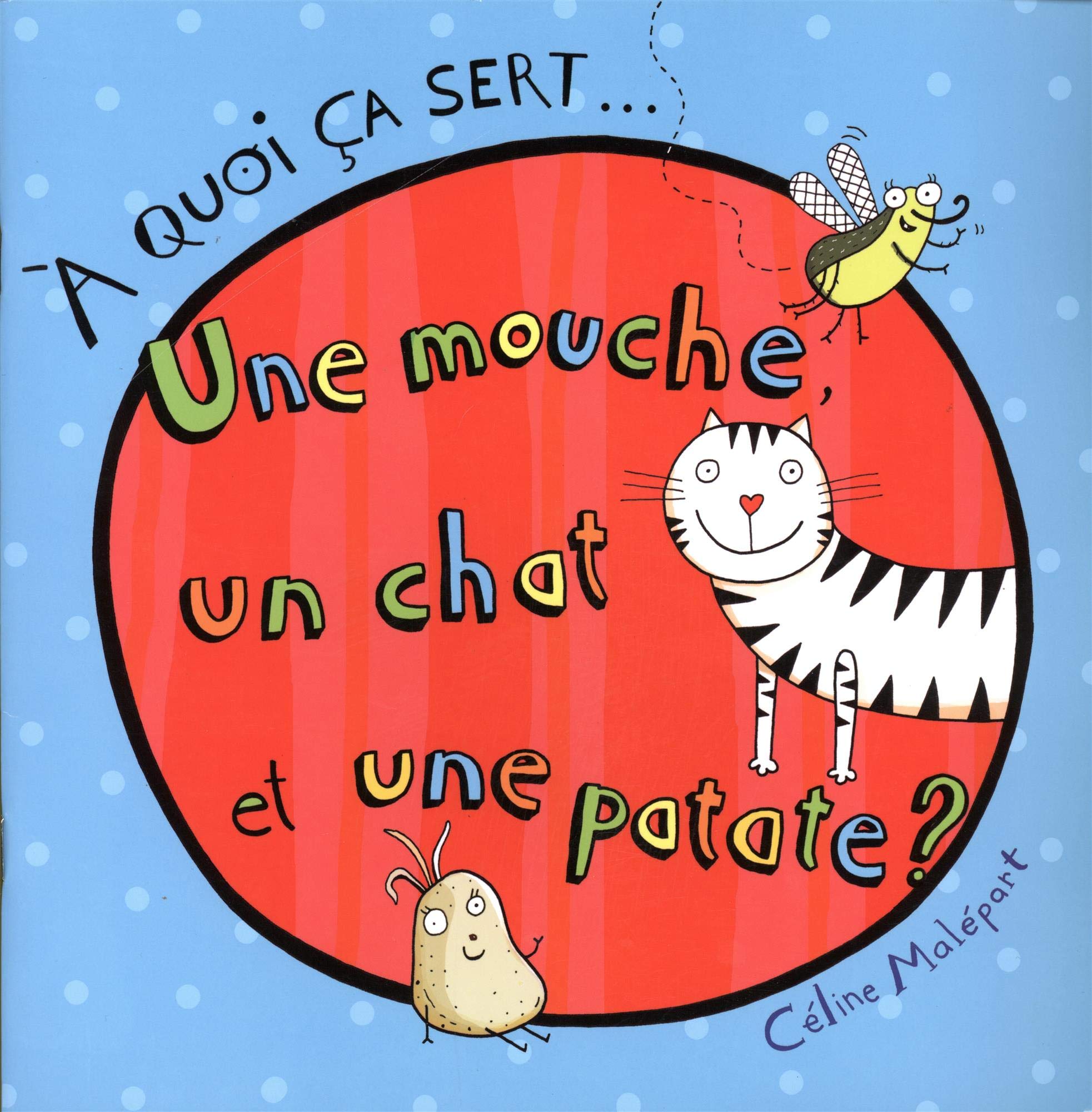 Amazon In Buy Une Mouche Un Chat Une Patate A Quoi Ca Sert 01 Book Online At Low Prices In India Une Mouche Un Chat Une Patate A Quoi Ca Sert 01