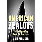 American Zealots: Inside Right-Wing Domestic Terrorism (Columbia Studies in Terrorism and Irregular Warfare)