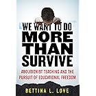 We Want to Do More Than Survive: Abolitionist Teaching and the Pursuit of Educational Freedom