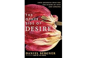 The Other Side of Desire: Four Journeys into the Far Realms of Lust and Longing