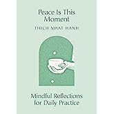 Peace Is This Moment: Mindful Reflections for Daily Practice