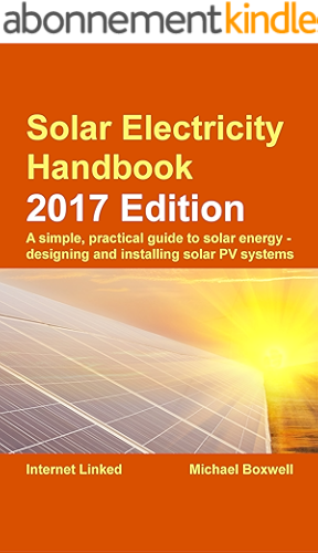 Download Solar Electricity Handbook: 2017 Edition: A simple, practical guide to solar energy: designing and installing solar photovoltaic systems (English Edition) PDF
