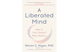 A Liberated Mind: How to Pivot Toward What Matters