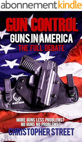 Download Gun Control: Guns in America, The Full Debate, More Guns Less Problems? No Guns No Problems? (Gun Control Books, NRA, Mass Shootings, Gun Control in USA) (English Edition) PDF